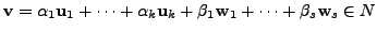 $ {\mathbf v}=
{\alpha}_1 {\mathbf u}_1 + \cdots + {\alpha}_k {\mathbf u}_k + \beta_1 {\mathbf w}_1 + \cdots +\beta_s
{\mathbf w}_s \in N$