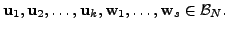 $ {\mathbf u}_1, {\mathbf u}_2, \ldots, {\mathbf u}_k, {\mathbf w}_1,
\ldots, {\mathbf w}_s \in {\cal B}_N.$