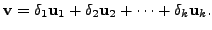 $ {\mathbf v}=
\delta_1 {\mathbf u}_1 + \delta_2 {\mathbf u}_2 + \cdots + \delta_k {\mathbf u}_k.$