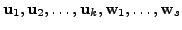 $ {\mathbf u}_1, {\mathbf u}_2, \ldots, {\mathbf u}_k, {\mathbf w}_1, \ldots, {\mathbf w}_s $