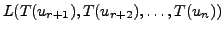 $\displaystyle L ( T(u_{r+1}), T(u_{r+2}),
\ldots, T(u_n) )$