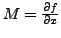 $ M =
\frac{\partial f}{\partial x} $