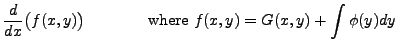 $\displaystyle \frac{d}{dx} \bigl( f(x,y) \bigr) \hspace{.5in} {\mbox{ where }}
f(x,y) = G(x,y) + \int \phi(y) dy$