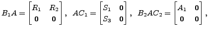 $ B_1 A =
\begin{bmatrix}R_1 & R_2 \\ {\mathbf 0}& {\mathbf 0}\end{bmatrix},
\;\...
...C_2 = \begin{bmatrix}A_1 & {\mathbf 0}\\ {\mathbf 0}& {\mathbf 0}\end{bmatrix},$