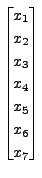 $\displaystyle \begin{bmatrix}x_1\\ x_2\\ x_3\\ x_4\\ x_5\\ x_6\\ x_7
\end{bmatrix}$