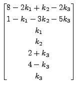 $\displaystyle \begin{bmatrix}8 - 2 k_1 + k_2 - 2 k_3\\ 1 -
k_1 - 3 k_2 - 5 k_3 \\ k_1\\ k_2\\ 2 + k_3 \\ 4 -
k_3\\ k_3\end{bmatrix}$