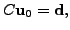 $ C {\mathbf u}_0 = {\mathbf d}, $