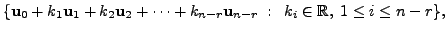 $\displaystyle \{ {\mathbf u}_0 + k_1 {\mathbf u}_1 + k_2 {\mathbf u}_2 + \cdots...
...n-r} {\mathbf u}_{n-r} \; : \;\;
k_i \in {\mathbb{R}}, \; 1 \leq i \leq n-r \},$