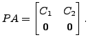 $ P A = \begin{bmatrix}C_1 & C_2 \\
{\mathbf 0}& {\mathbf 0}\end{bmatrix}.$