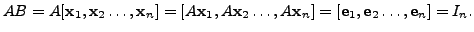 $\displaystyle A B = A [{\mathbf x}_1, {\mathbf x}_2 \ldots, {\mathbf x}_n] = [A...
..., A {\mathbf x}_n]=
[{\mathbf e}_1, {\mathbf e}_2 \ldots, {\mathbf e}_n] = I_n.$