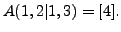 $ A(1,2\vert 1,3) = [4].$