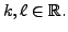 $ k,
\ell \in {\mathbb{R}}.$