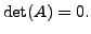 $ \det (A) =
0.$