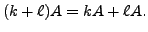 $ ( k+ \ell) A = k A + \ell A.$