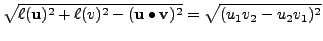 $\displaystyle \sqrt{ \ell({\mathbf u})^2 + \ell(v)^2 - ({\mathbf u}\bullet{\mathbf v})^2} =
\sqrt{(u_1 v_2 - u_2 v_1)^2}$