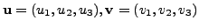 $ {\mathbf u}= (u_1, u_2, u_3), {\mathbf v}= (v_1, v_2, v_3)$