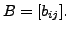 $ B= [b_{ij}].$