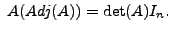 $ \; A (Adj (A) ) = \det(A) I_n.$