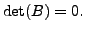 $ \det (B) = 0.$