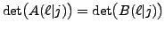 $ \det\bigl(A(\ell\vert j)\bigr) = \det\bigl(B(\ell\vert j)\bigr)$