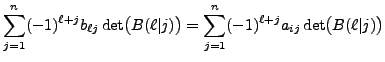 $\displaystyle \sum_{j=1}^n (-1)^{\ell + j} b_{\ell j}
\det\bigl(B(\ell\vert j)\bigr) = \sum_{j=1}^n (-1)^{\ell + j} a_{ij}
\det\bigl(B(\ell\vert j)\bigr)$