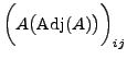 $\displaystyle \biggl(A\bigl( {\mbox{Adj}}(A) \bigr)\biggr)_{ij}$