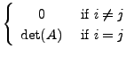 $\displaystyle \left\{\begin{array}{cc} 0 & {\mbox{ if }} i \neq j \\
\det(A) & {\mbox{ if }} i = j \end{array}\right.$