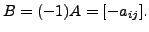 $ B = (-1) A = [- a_{ij}].$