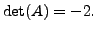 $ \det (A) = -2.$