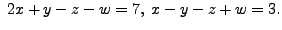 $ \; 2
x + y - z - w = 7, \; x - y - z + w = 3.$