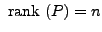 $ {\mbox{ rank }}(P) = n$