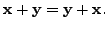 $ {\mathbf x}+ {\mathbf y}= {\mathbf y}+ {\mathbf x}.$