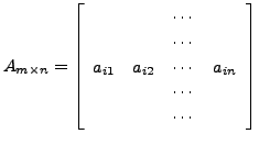 $ A_{m \times n} = \left[\begin{array}{cccc} & & \cdots & \\ & & \cdots & \\
a_...
...a_{i2} & \cdots & a_{in} \\ & & \cdots & \\ & & \cdots & \\
\end{array}\right]$