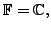 $ {\mathbb{F}}= {\mathbb{C}},$