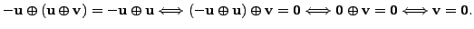 $\displaystyle -{\mathbf u}\oplus ({\mathbf u}\oplus {\mathbf v})
= -{\mathbf u}...
... 0}\oplus {\mathbf v}= {\mathbf 0}\Longleftrightarrow {\mathbf v}= {\mathbf 0}.$