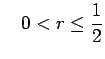$\displaystyle \quad 0<r\leq \frac{1}{2}$